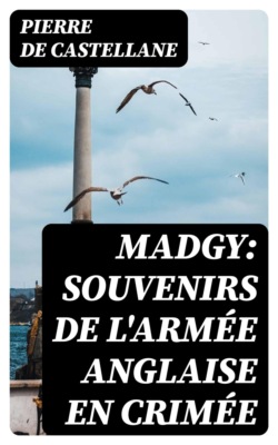 Madgy: souvenirs de l'armée anglaise en Crimée