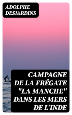 Campagne de la frégate "la Manche" dans les mers de l'Inde