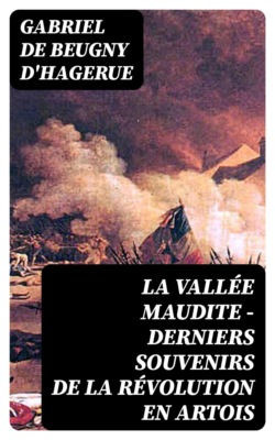 La vallée maudite - Derniers souvenirs de la Révolution en Artois