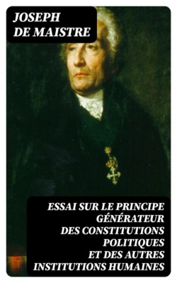 Essai sur le principe générateur des constitutions politiques et des autres institutions humaines