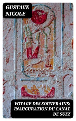 Voyage des souverains: Inauguration du Canal de Suez