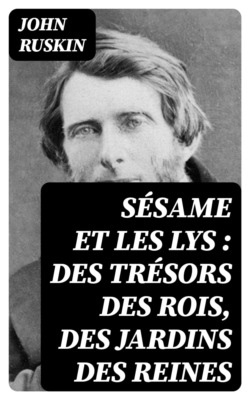 Sésame et les Lys : des trésors des rois, des jardins des reines