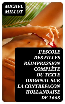 L'escole des filles réimpression complète du texte original sur la contrefaçon hollandaise de 1668