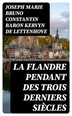 La Flandre pendant des trois derniers siècles