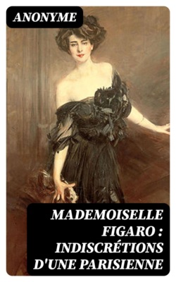 Mademoiselle Figaro : indiscrétions d'une Parisienne