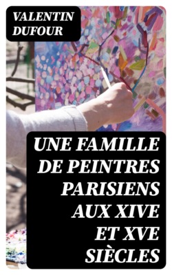 Une famille de Peintres parisiens aux XIVe et XVe siècles