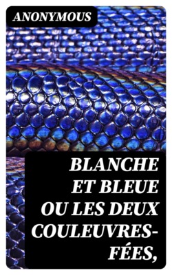 Blanche et Bleue ou les deux couleuvres-fées,