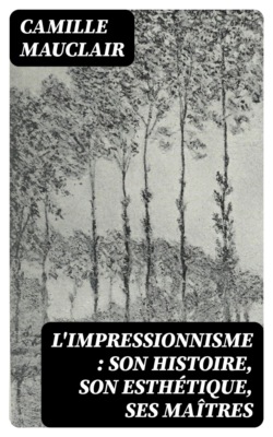 L'impressionnisme : son histoire, son esthétique, ses maîtres