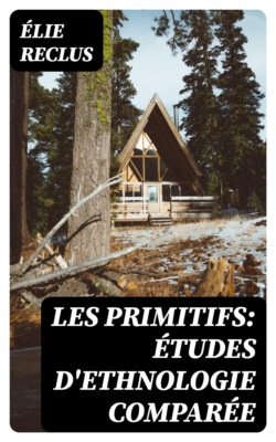 Les primitifs: Études d'ethnologie comparée