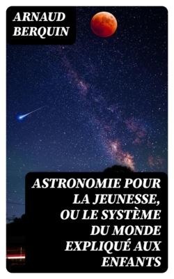 Astronomie pour la jeunesse, ou Le système du monde expliqué aux enfants