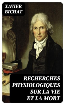Recherches physiologiques sur la vie et la mort