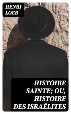 Histoire Sainte; ou, Histoire des Israélites