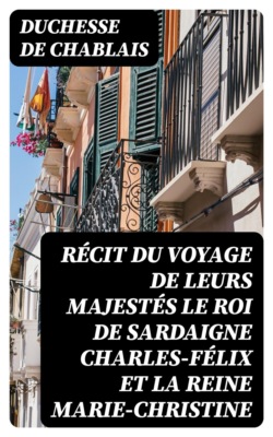 Récit du voyage de leurs majestés le roi de Sardaigne Charles-Félix et la reine Marie-Christine