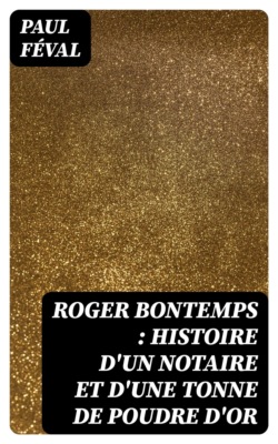 Roger Bontemps : histoire d'un notaire et d'une tonne de poudre d'or