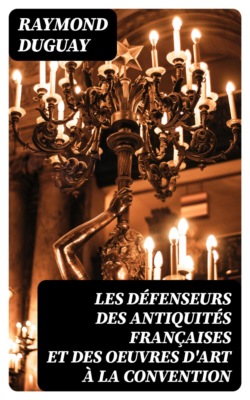 Les Défenseurs des antiquités françaises et des oeuvres d'art à la Convention