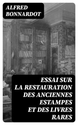Essai sur la restauration des anciennes estampes et des livres rares