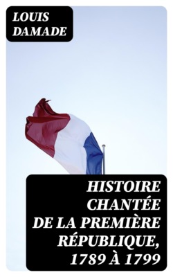 Histoire chantée de la première République, 1789 à 1799