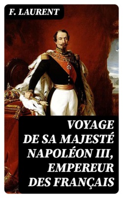 Voyage de Sa Majesté Napoléon III, empereur des Français