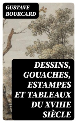 Dessins, gouaches, estampes et tableaux du XVIIIe siècle