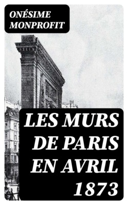 Les murs de Paris en avril 1873