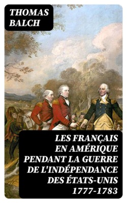 Les Français en Amérique pendant la guerre de l'indépendance des États-Unis 1777-1783