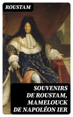 Souvenirs de Roustam, mamelouck de Napoléon Ier