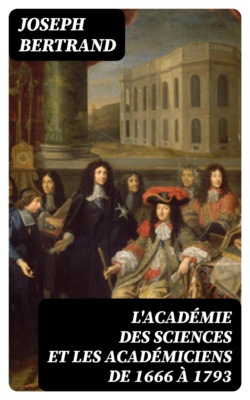 L'Académie des sciences et les académiciens de 1666 à 1793