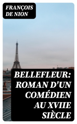 Bellefleur: Roman d'un comédien au XVIIe siècle
