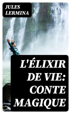L'élixir de vie: Conte magique