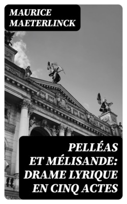 Pelléas et Mélisande: Drame lyrique en cinq actes