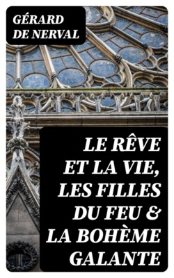 Le rêve et la vie, Les filles du feu & La bohème galante