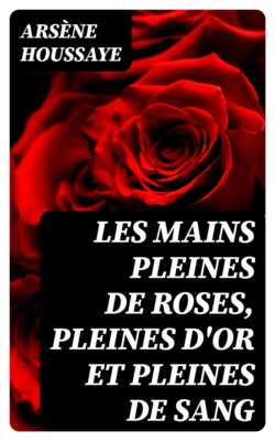 Les mains pleines de roses, pleines d'or et pleines de sang