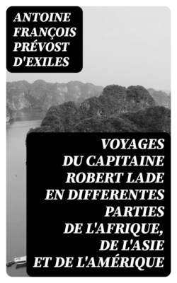 Voyages du capitaine Robert Lade en differentes parties de l'Afrique, de l'Asie et de l'Amérique