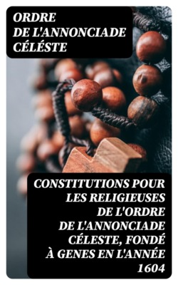 Constitutions pour les religieuses de l'ordre de l'annonciade céleste, fondé à Genes en l'Année 1604