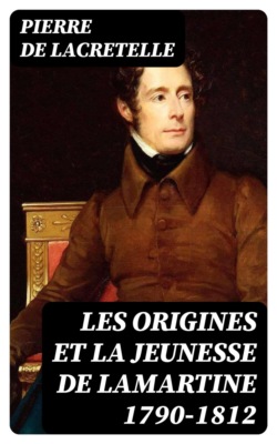 Les Origines et la Jeunesse de Lamartine 1790-1812