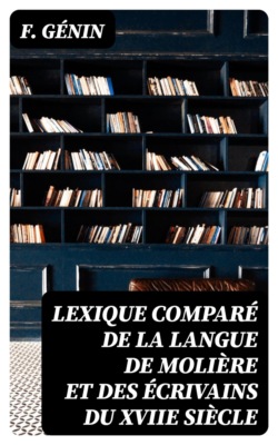 Lexique comparé de la langue de Molière et des écrivains du XVIIe siècle