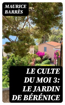 Le culte du moi 3: Le jardin de Bérénice