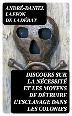Discours sur la nécessité et les moyens de détruire l'esclavage dans les colonies