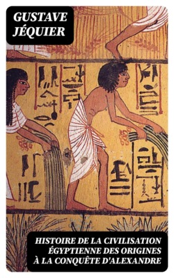 Histoire de la civilisation égyptienne des origines à la conquête d'Alexandre