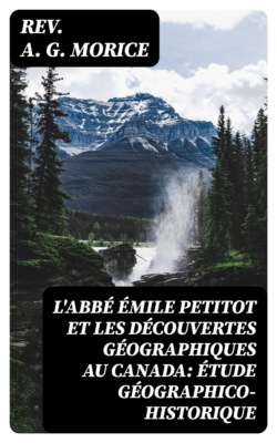 L'Abbé Émile Petitot et les Découvertes Géographiques au Canada: étude géographico-historique