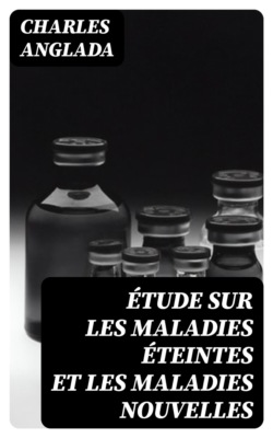 Étude sur les maladies éteintes et les maladies nouvelles
