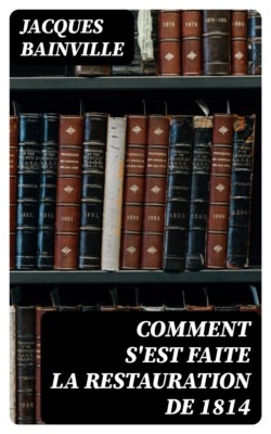 Comment s'est faite la Restauration de 1814
