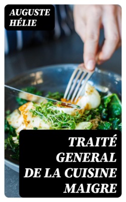 Traité General de la Cuisine Maigre