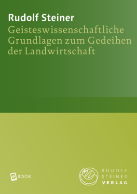 Geisteswissenschaftliche Grundlagen zum Gedeihen der Landwirtschaft