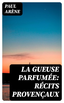 La gueuse parfumée: Récits provençaux