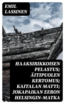 Haaksirikkoisen pelastus; Äitipuolen kertomus; Kaitalan Matti; Jokapaikan Eeron Helsingin-matka