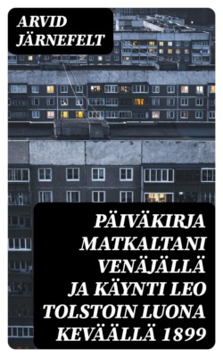 Päiväkirja matkaltani Venäjällä ja käynti Leo Tolstoin luona keväällä 1899