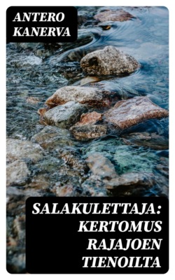 Salakulettaja: Kertomus Rajajoen tienoilta
