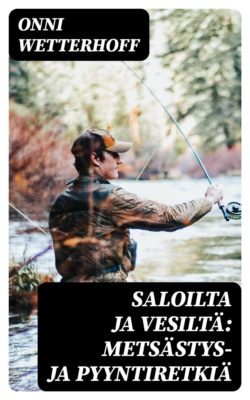 Saloilta ja vesiltä: Metsästys- ja pyyntiretkiä