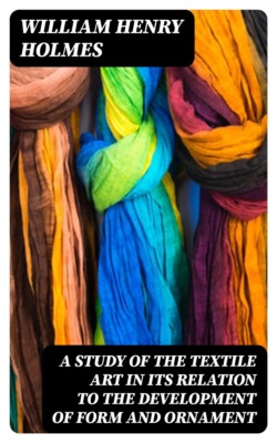 A Study of the Textile Art in Its Relation to the Development of Form and Ornament